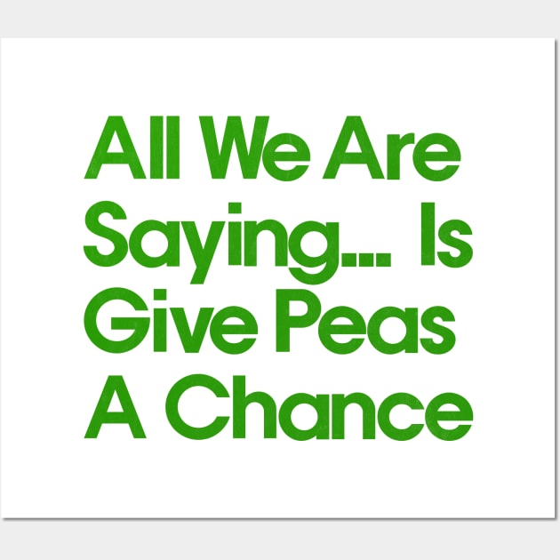 All We Are Saying .... Is Give Peas A Chance Wall Art by DrumRollDesigns